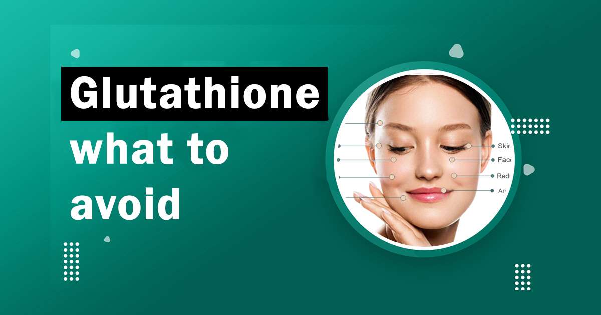 What to Avoid When Taking Glutathione