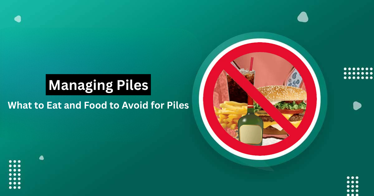 Foods to Avoid for Piles: What to Eat