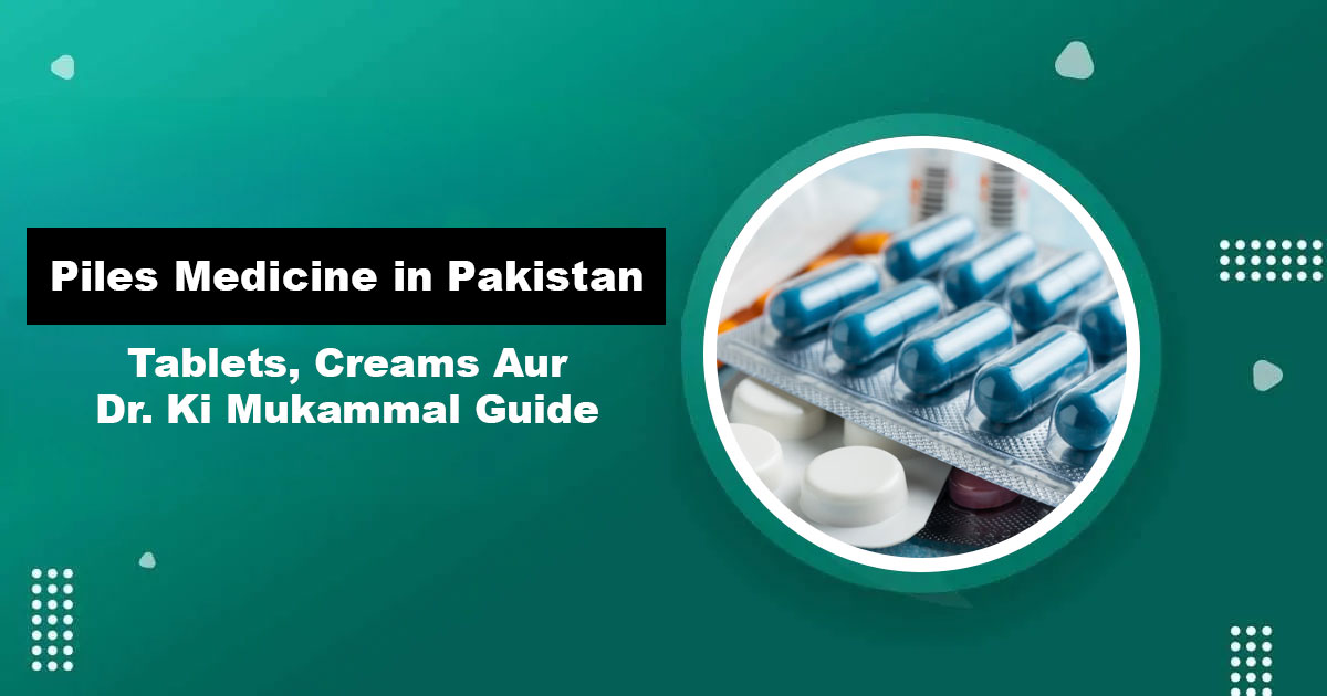 Piles Medicine in Pakistan — Tablets and Creams Guide