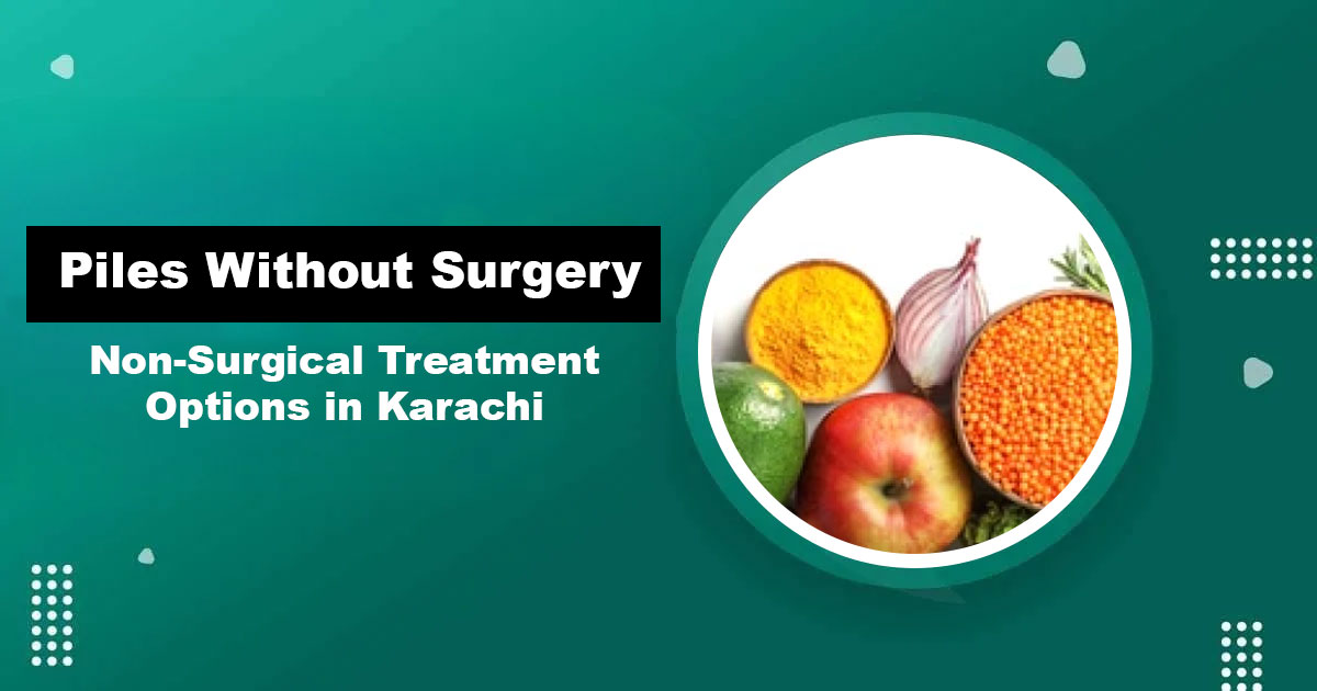 Piles Treatment Without Surgery — Non-Surgical Options Karachi