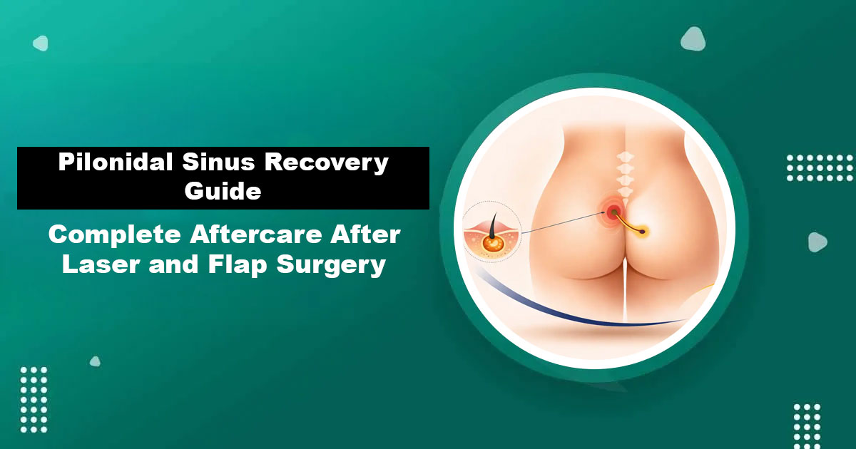 Pilonidal Sinus Recovery Aftercare — Laser and Flap Surgery Karachi